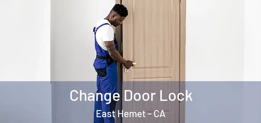  Change Door Lock East Hemet - CA