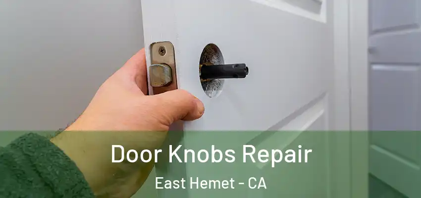  Door Knobs Repair East Hemet - CA