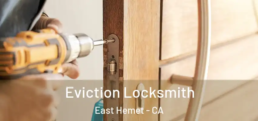  Eviction Locksmith East Hemet - CA