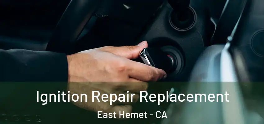  Ignition Repair Replacement East Hemet - CA