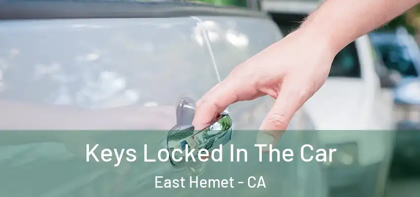  Keys Locked In The Car East Hemet - CA